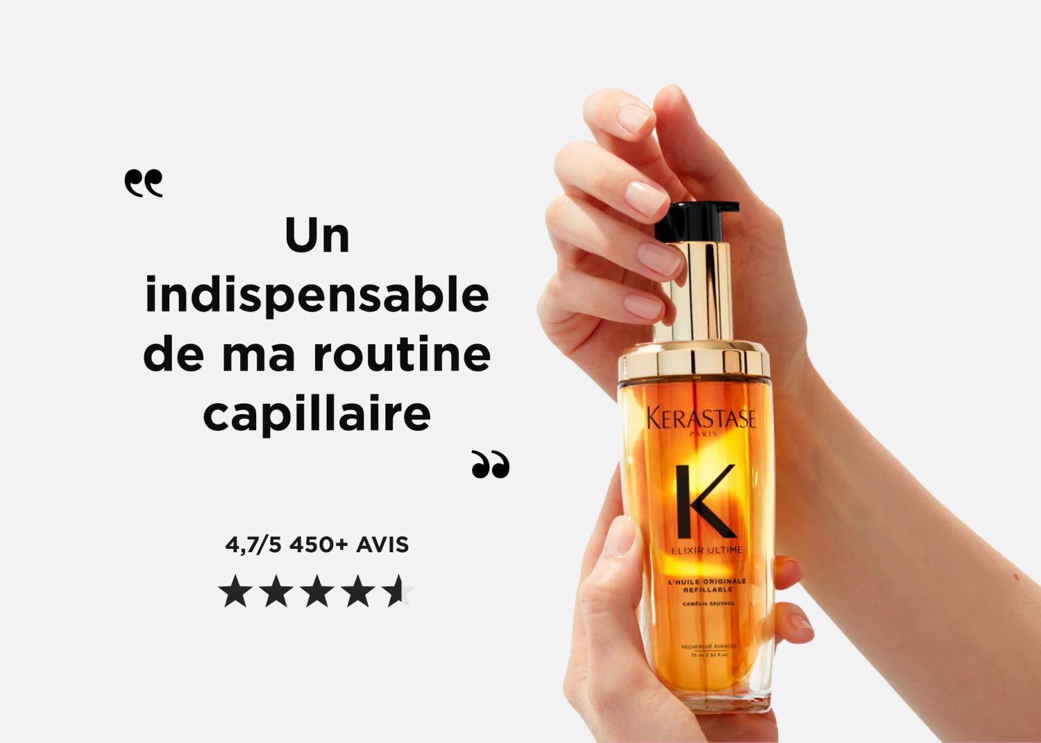 une main tient un flacon dore de Kerastase Elixir Ultime L'Huile Originale, avec un avis utilisateur "Un indispensable de ma routine capillaire" et une note moyenne de 4,7/5 sur plus de 450 avis.​